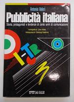 Pubblicit… italiana. Storia, protagonisti e tendenze di cento anni di comunicazione
