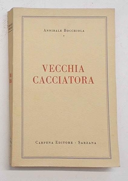 Vecchia cacciatora - Annibale Bocchiola - copertina