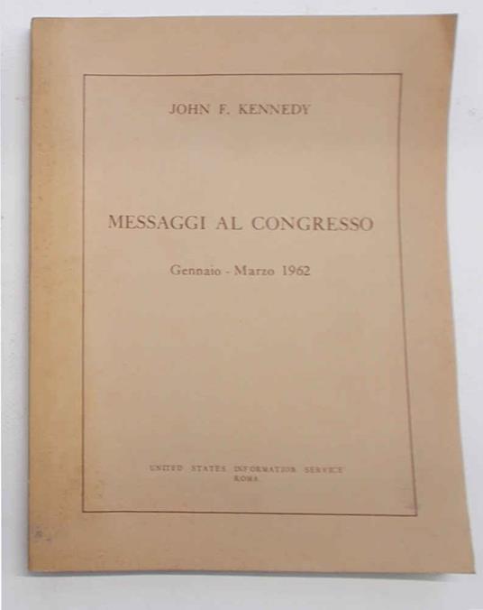 Messaggi al congresso. Gennaio - Marzo 1962 - John F. Kennedy - copertina