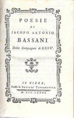 POESIE di Jacopo Antonio Bassani - unito - MARIA, rime - unito - LA SULAMITIDE boschereccia sagra di Neralco pastore Arcade