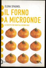 Il forno a microonde le ricette che non falliscono mai!