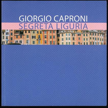 Segreta Liguria - Giorgio Caproni - copertina