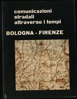 Comunicazioni stradali attraverso i tempi Bologna - Firenze