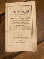 Le Livre des Enfants qui se préparent a la première communion au pensionnat et dans la famille par l' Auteur des Paillettes d' or et du Livre de Piété da la Jeune Fille