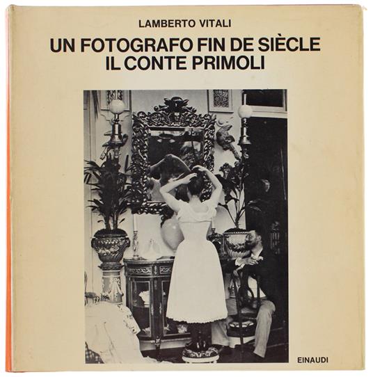 Un FOTOGRAFO FIN DE SIECLE: IL CONTE PRIMOLI. - Lamberto Vitali - copertina