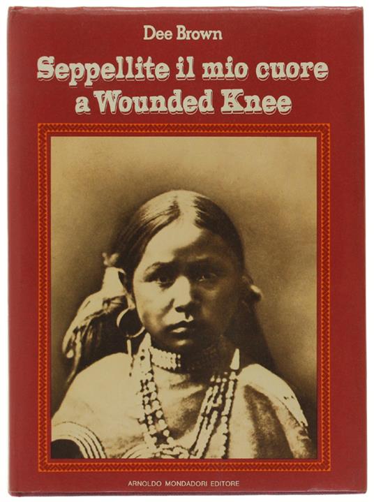 SEPPELLITE IL MIO CUORE A WOUNDED KNEE. - Dee Brown - copertina