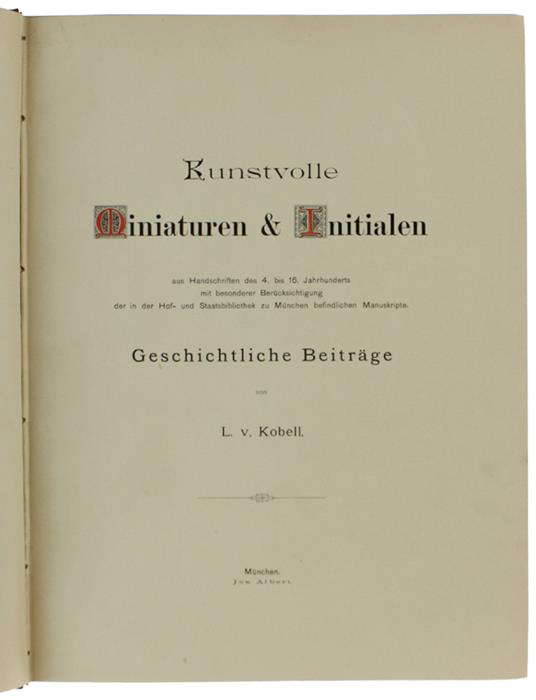 KUNSTVOLLE MINIATUREN UND INITIALEN aus Handschriften des 4. bis 16. Jahrhunderts mit besonderer Berücksichtigung der in der Hof- und Staatsbibliothek zu München befindlichen Manuskripte. Geschichtliche Beiträge. - copertina