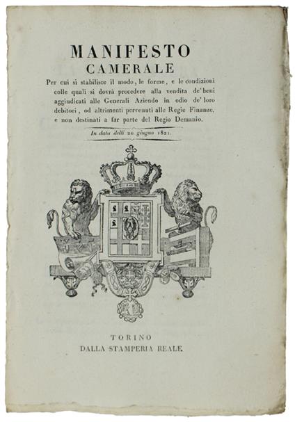 MANIFESTO CAMERALE Per cui si stabilisce il modo e le forme ... per la vendita de' beni aggiudicati alle Generali Aziende ... pervenuti alle Regie Finanze ... 20 giugno 1821  [documento originale] - copertina