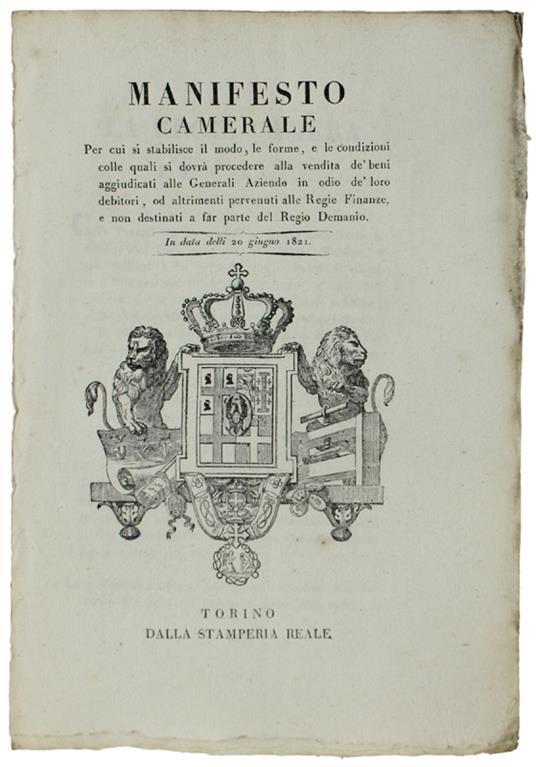 MANIFESTO CAMERALE Per cui si stabilisce il modo e le forme ... per la vendita de' beni aggiudicati alle Generali Aziende ... pervenuti alle Regie Finanze ... 20 giugno 1821  [documento originale] - copertina