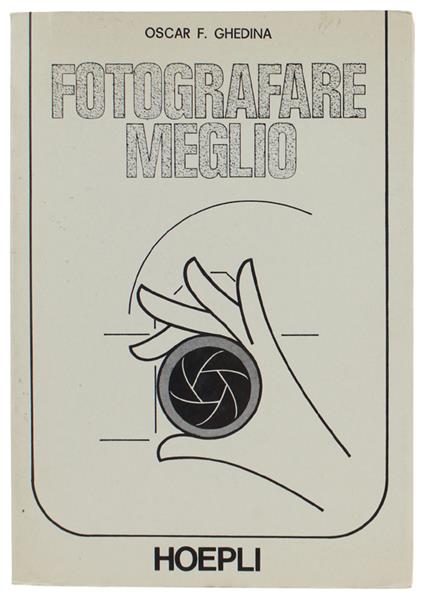 FOTOGRAFARE MEGLIO. 93 illustrazioni. - Oscar F. Ghedina - copertina