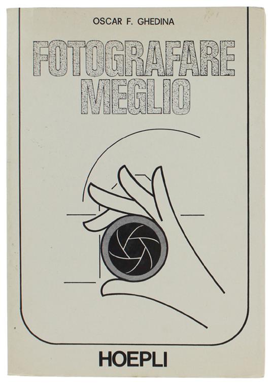 FOTOGRAFARE MEGLIO. 93 illustrazioni. - Oscar F. Ghedina - copertina