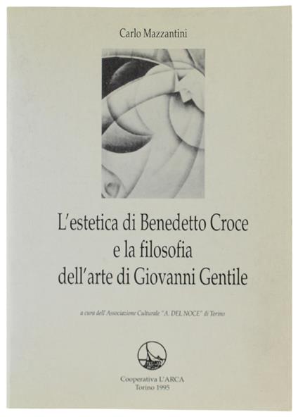 L' ESTETICA DI BENEDETTO CROCE E LA FILOSOFIA DELL'ARTE DI GIOVANNI GENTILE. - Carlo Mazzantini - copertina