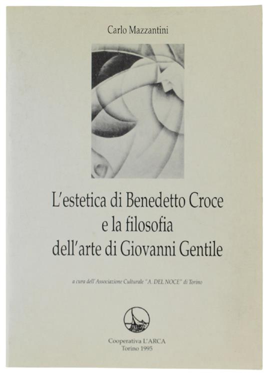 L' ESTETICA DI BENEDETTO CROCE E LA FILOSOFIA DELL'ARTE DI GIOVANNI GENTILE. - Carlo Mazzantini - copertina