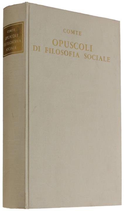 OPUSCOLI DI FILOSOFIA SOCIALE E DISCORSI SUL POSITIVISMO - Auguste Comte - copertina