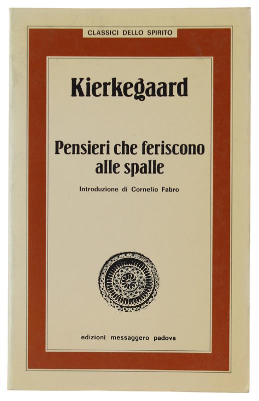 PENSIERI CHE FERISCONO ALLE SPALLE e altri discorsi edificanti. A cura di Cornelio Fabro. - Sören Kierkegaard - copertina