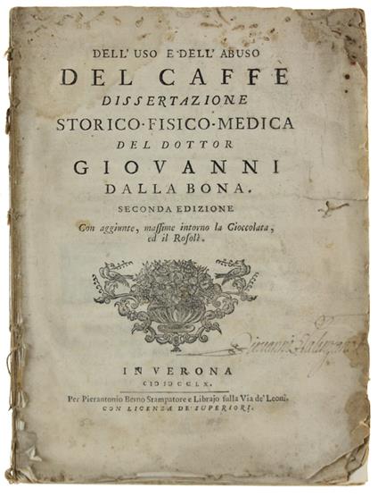 DELL'USO E DELL'ABUSO DEL CAFFE'. Dissertazione storico fisico mediga del dottor Giovanni Dalla Bona. Seconda edizione Con aggiunte, massime intorno laCioccolata, ed il Rosolì - copertina