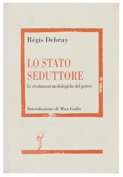 Lo STATO SEDUTTORE. Le rivoluzioni mediologiche del potere. - Régis Debray - copertina