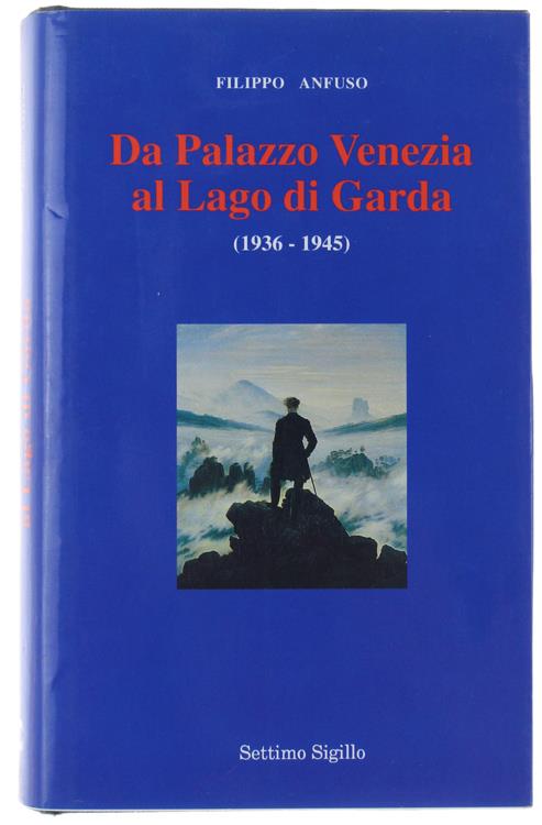 DA PALAZZO VENEZIA AL LAGO DI GARDA (1936-1945)  [con recensione di Sergio Romano] - Filippo Anfuso - copertina