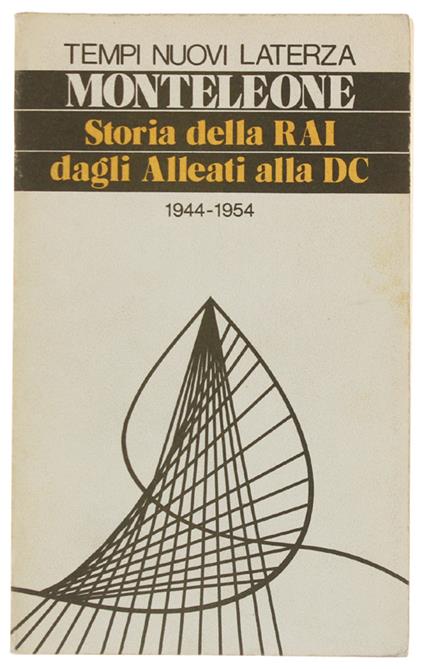 STORIA DELLA RAi DAGLI ALLEATI ALLA DC 1944-1954. - Franco Monteleone - copertina