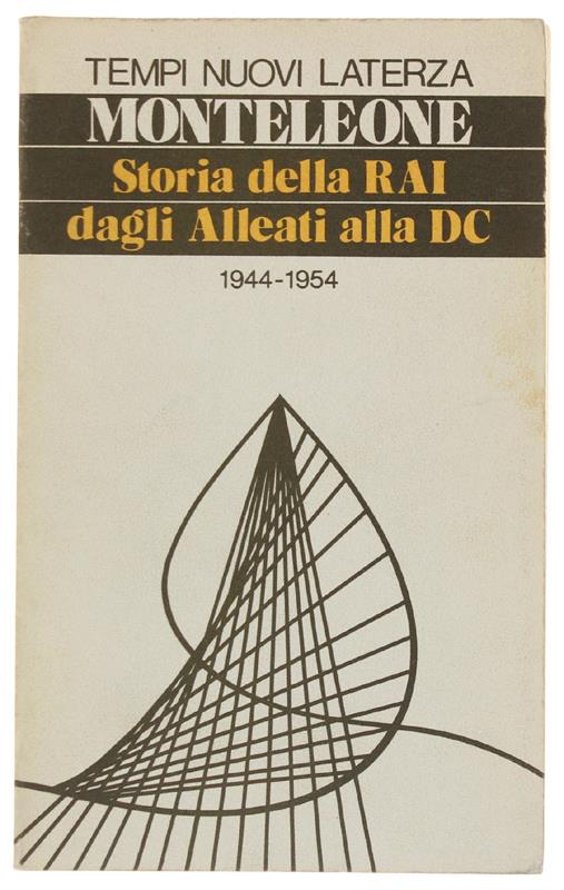 STORIA DELLA RAi DAGLI ALLEATI ALLA DC 1944-1954. - Franco Monteleone - copertina