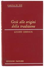 GESU' ALLE ORIGINI DELLA TRADIZIONE.