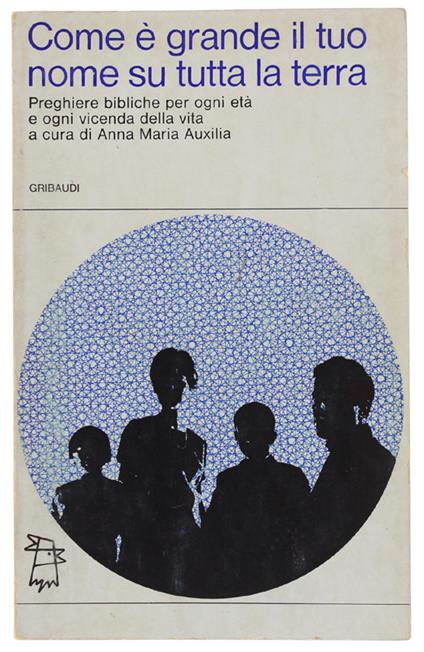 COME È GRANDE IL TUO NOME SU TUTTA LA TERRA. preghiere bibliche per ogni età e ogni vicenda della vita - copertina