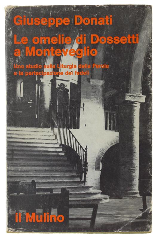 Le OMELIE DI DOSSETTI A MONTEVEGLIO (1966-1972). Uno studio sulla Liturgia della Parola e la partecipazione dei fedeli - Giuseppe Donati - copertina