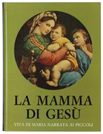 MAMMA DI GESU'. Vita di Maria narrata ai piccoli