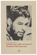 ECONOMIA ETICA E POLITICA NEL PENSIERO DI ERNESTO CHE GUEVARA