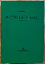 Il Muro Ha Un Suono. Poesie 1940 1990