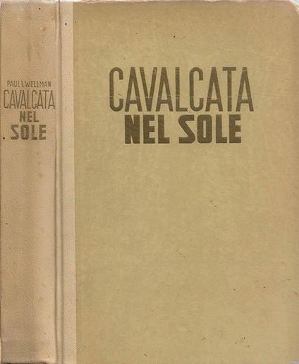 Cavalcata nel sole - Paul I. Wellman - copertina