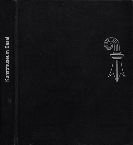 Kunstmuseum Basel, 150 Gemalde. 12.-20. Jahrhundert / Musée des Beaux-Arts, Bale. 150 tableaux. XIIe-XXe siècle / Museum of Fine Arts, Basle. 150 paintings. 12th-20th century - copertina