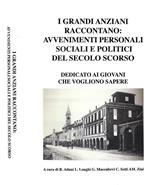 I grandi anziani raccontano: avvenimenti personali, sociali e politici del secolo scorso
