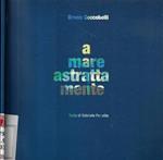 Bruno Ceccobelli A - Mare Astratta - Mente