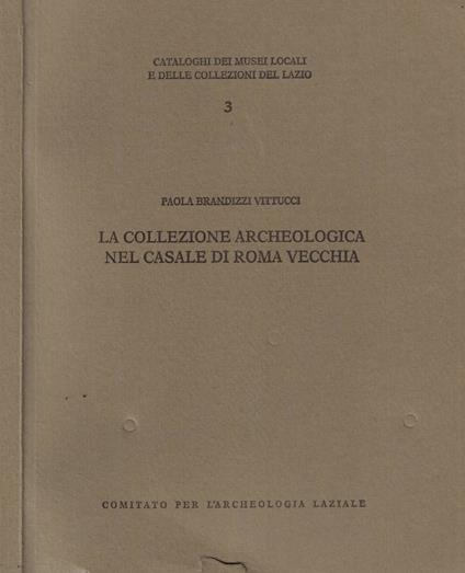 La collezione archeologica nel casale di Roma vecchia - copertina