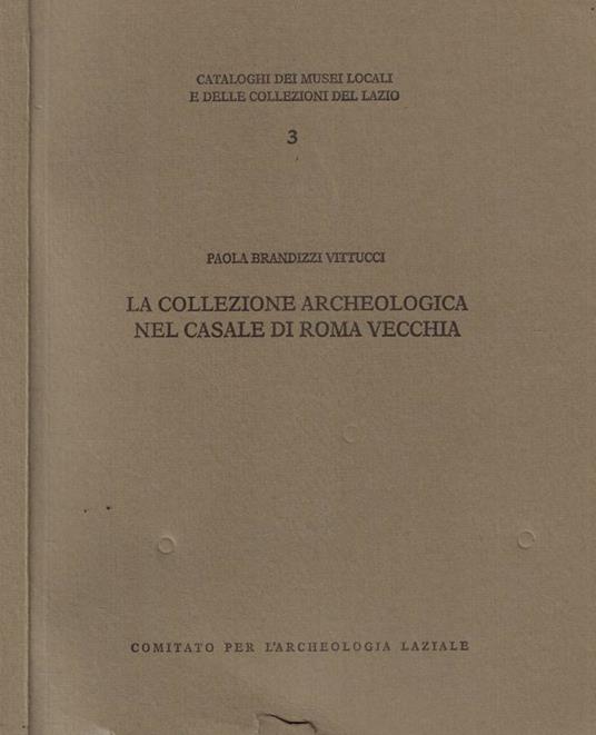 La collezione archeologica nel casale di Roma vecchia - copertina