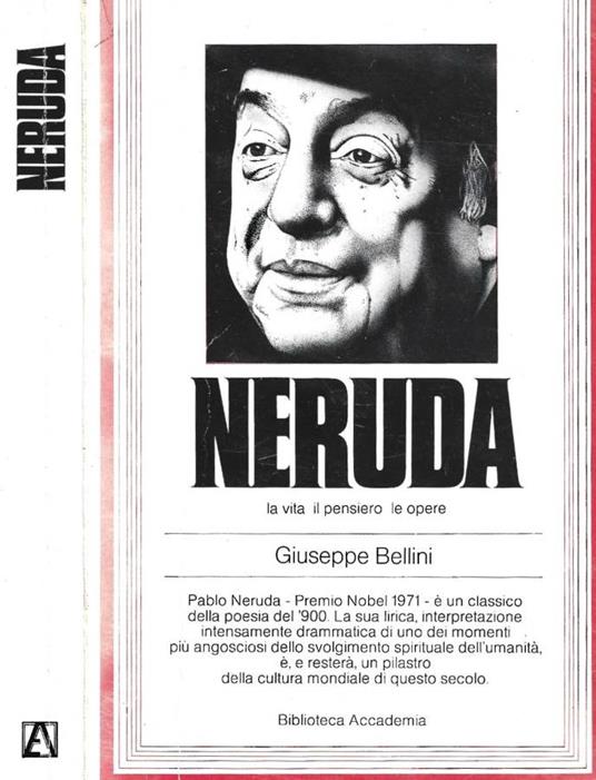 Neruda. La vita il pensiero le opere - Giuseppe Bellini - copertina