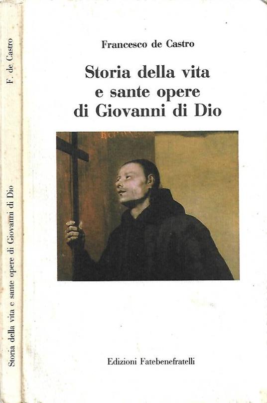 Storia della vita e sante opere di Giovanni di Dio - Francesco Castro - copertina