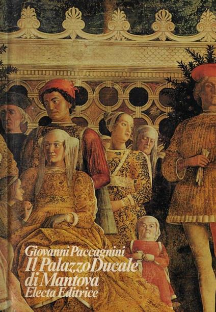 Il Palazzo Ducale di Mantova - Giovanni Paccagnini - copertina