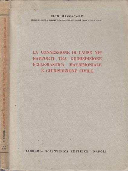 La connessione di cause nei rapporti tra giurisdizione ecclesiastica matrimoniale e giurisdizione civile - Elio Mazzacane - copertina