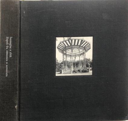 Napoli nelle collezioni Alinari e nei fotografi napoletani fra Ottocento e Novecento - copertina