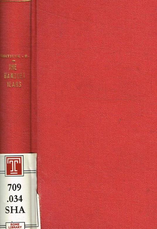 The banquet years. The Origins of the Avant Garde in France 1885 to World War l - Roger Shattuck - copertina