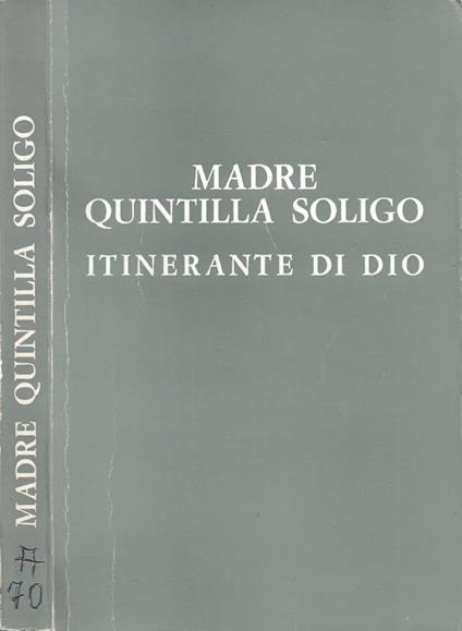 Madre Quintilla Soligo. Itinerante di Dio: Fondatrice delle Sorelle Apostole della Consolata - copertina