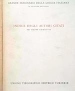 Grande dizionario della lingua italiana. Indice degli autori citati nei volumi I-II-III-IV-V-VI