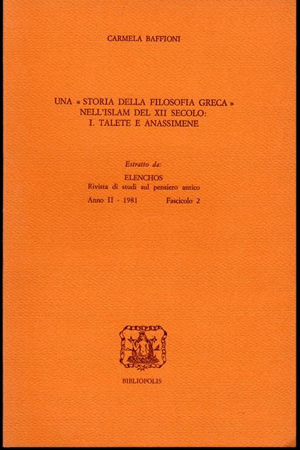 "Storia della filosofia greca" nell'Islam del XII secolo: I. Talete e Anassimene Estratto da Elenchos Rivista di studi sul pensiero antico Anno II - 1981 Fascicolo 2 - Carmela Baffioni - copertina