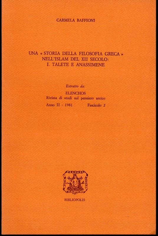 "Storia della filosofia greca" nell'Islam del XII secolo: I. Talete e Anassimene Estratto da Elenchos Rivista di studi sul pensiero antico Anno II - 1981 Fascicolo 2 - Carmela Baffioni - copertina