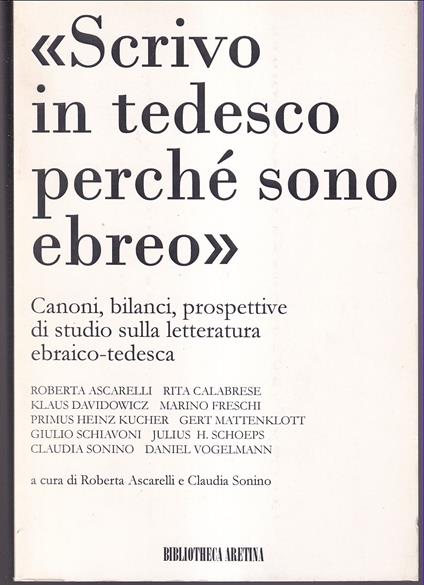 «Scrivo in tedesco perché sono ebreo» Canoni, bilanci, prospettive di studio sulla letteratura ebraico-tedesca A cura di Roberta Ascarelli e Claudia Sonino - copertina