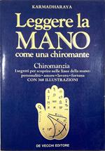 Leggere la mano come una chiromante Chiromanzia I segreti per scoprire nelle linee della mano: personalità - amore - lavoro - fortuna Con 368 illustrazioni