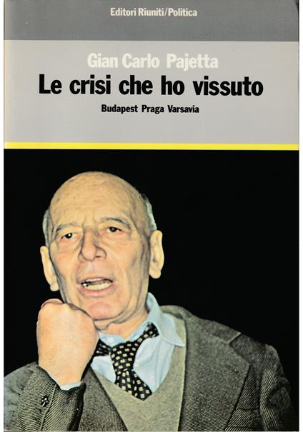 Le crisi che ho vissuto Budapest Praga Varsavia - Giancarlo Pajetta - copertina