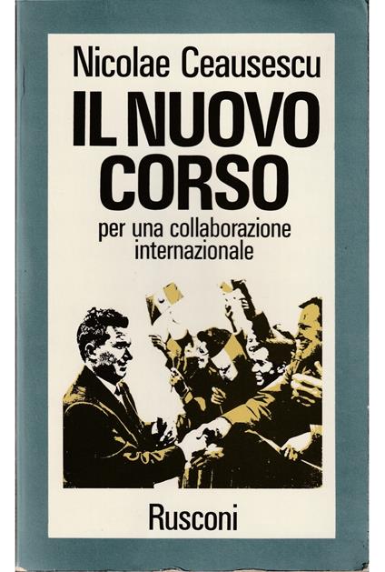 Il nuovo corso Per una collaborazione internazionale - Nicolae Ceausescu - copertina